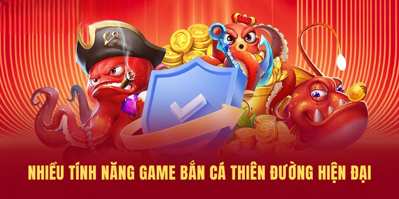 Game bắn cá Thiên Đường sở hữu nhiều tính năng hiện đại
